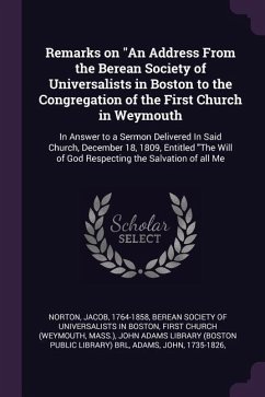 Remarks on &quote;An Address From the Berean Society of Universalists in Boston to the Congregation of the First Church in Weymouth