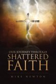 Our Journey Through Shattered Faith Our Journey Through Shattered Faith