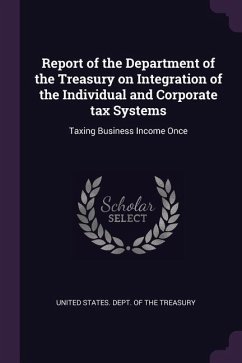 Report of the Department of the Treasury on Integration of the Individual and Corporate tax Systems: Taxing Business Income Once