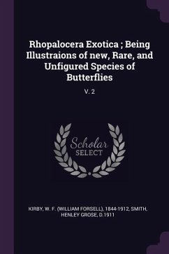 Rhopalocera Exotica; Being Illustraions of new, Rare, and Unfigured Species of Butterflies - Kirby, W F; Smith, Henley Grose