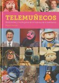 TELEMUÑECOS: MARIONETAS Y MUÑEGOTES DE LA HISTORIA DE LA TELEVISIÓN