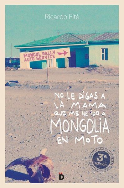 No le digas a la mamá que me he ido a Mongolia en moto No le digas a la mamá que me he ido a Mongolia en moto