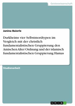 Durkheims vier Selbstmordtypen im Vergleich mit der christlich fundamentalistischen Gruppierung den Amischen Alter Ordnung und der islamisch fundamentalistischen Gruppierung Hamas (eBook, ePUB) - Baierle, Janina