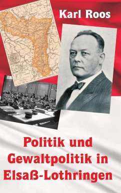 Politik und Gewaltpolitik in Elsaß-Lothringen - Roos, Karl