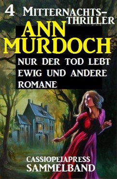 Sammelband 4 Mitternachts-Thriller: Nur der Tod lebt ewig und andere Romane (eBook, ePUB) - Murdoch, Ann