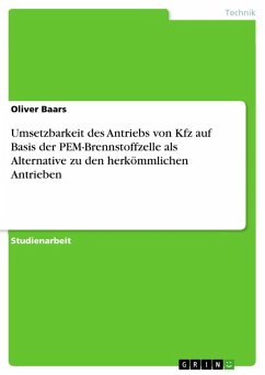 Umsetzbarkeit des Antriebs von Kfz auf Basis der PEM-Brennstoffzelle als Alternative zu den herkömmlichen Antrieben (eBook, ePUB) Umsetzbarkeit des Antriebs von Kfz auf Basis der PEM-Brennstoffzelle als Alternative zu den herkömmlichen Antrieben (eBook, ePUB)