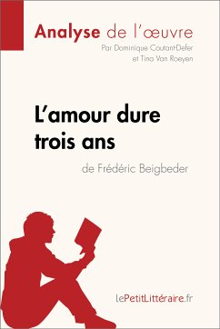 L'amour dure trois ans de Frédéric Beigbeder (Analyse de l'oeuvre) (eBook, ePUB) - lePetitLitteraire; Coutant-Defer, Dominique; Van Roeyen, Tina