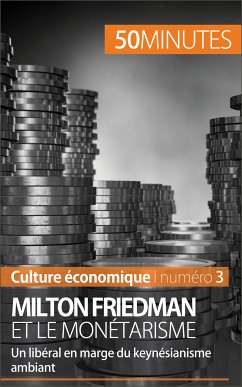 Milton Friedman et le monétarisme (eBook, ePUB) - de Saeger, Ariane; 50minutes