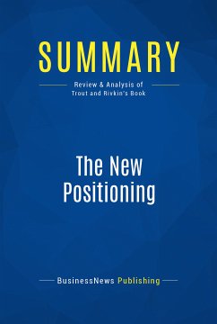 Summary: The New Positioning (eBook, ePUB) - BusinessNews Publishing