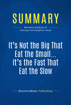 Summary: It's Not the Big That Eat the Small … It's the Fast That Eat the Slow (eBook, ePUB) - BusinessNews Publishing