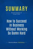 Summary: How to Succeed in Business Without Working So Damn Hard (eBook, ePUB)