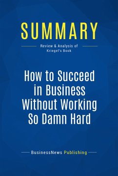 Summary: How to Succeed in Business Without Working So Damn Hard (eBook, ePUB) - BusinessNews Publishing