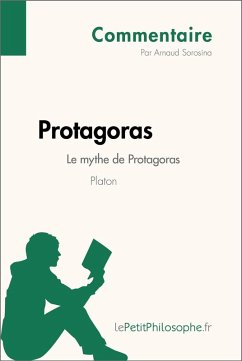 Protagoras de Platon - Le mythe de Protagoras (Commentaire) (eBook, ePUB) - Sorosina, Arnaud; Lepetitphilosophe