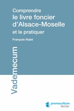 Comprendre le livre foncier d'Alsace-Moselle et le pratiquer (eBook, ePUB) - Hubé, François