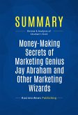 Summary: Money-Making Secrets of Marketing Genius Jay Abraham and Other Marketing Wizards (eBook, ePUB)