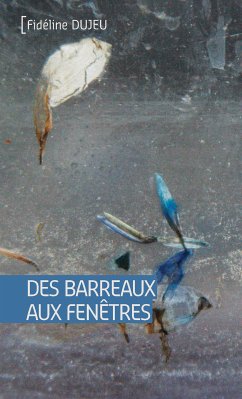 Des barreaux aux fenêtres (eBook, ePUB) - Dujeu, Fidéline