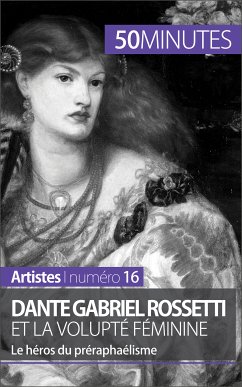 Dante Gabriel Rossetti et la volupté féminine (eBook, ePUB) - Lesage, Anne-Sophie; 50minutes