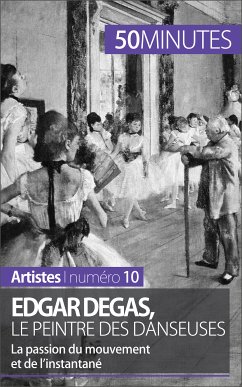 Edgar Degas, le peintre des danseuses (eBook, ePUB) - Malache, Marie-Julie; 50minutes