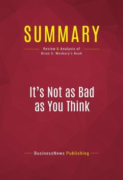 Summary: It's Not as Bad as You Think (eBook, ePUB) - Businessnews Publishing