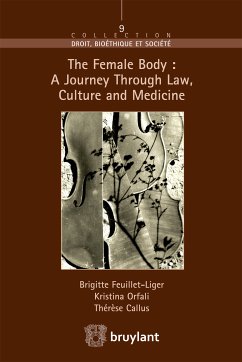 The Female Body : A journey through Law, Culture and Medicine (eBook, ePUB) - Callus, Thérèse; Feuillet – Liger, Brigitte; Orfali, Kristina