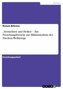 "Vernichten und Heilen" - Ein Forschungsbericht zur Militärmedizin des Zweiten Weltkriegs (eBook, ePUB)
