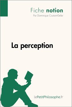 La perception (Fiche notion) (eBook, ePUB) - Coutant-Defer, Dominique; lePetitPhilosophe