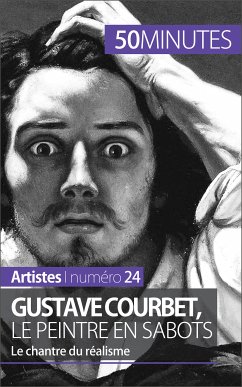 Gustave Courbet, le peintre en sabots (eBook, ePUB) - Reynold De Seresin, Eliane; 50minutes