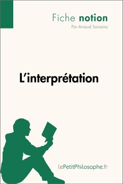 L'interprétation (Fiche notion) (eBook, ePUB) - Sorosina, Arnaud; lePetitPhilosophe