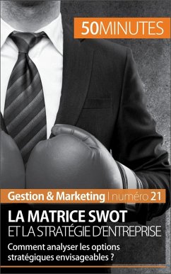 La matrice SWOT et la stratégie d'entreprise (eBook, ePUB) - Speth, Christophe; 50minutes