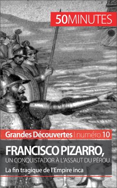 Francisco Pizarro, un conquistador à l'assaut du Pérou (eBook, ePUB) - Cirier, Aude; 50minutes