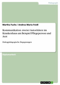 Kommunikation zweier Autoritäten im Krankenhaus am Beispiel Pflegeperson und Arzt (eBook, ePUB) - Fuchs, Martha; Foidl, Andrea Maria