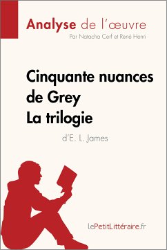 Cinquante nuances de Grey d'E. L. James - La trilogie (Analyse de l'oeuvre) (eBook, ePUB) - Lepetitlitteraire; Cerf, Natacha; Henri, René