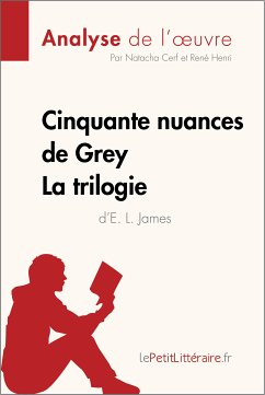 Cinquante nuances de Grey d'E. L. James - La trilogie (Analyse de l'oeuvre) (eBook, ePUB) - lePetitLitteraire; Cerf, Natacha; Henri, René