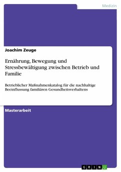 Ernährung, Bewegung und Stressbewältigung als Präventionsfelder im Aktionsradius zwischen Betrieb und Familie - Erstellung eines betrieblichen Maßnahmenkatalogs für die nachhaltige Beeinflussung familiären Gesundheitsverhaltens (eBook, ePUB) Ernährung, Bewegung und Stressbewältigung als Präventionsfelder im Aktionsradius zwischen Betrieb und Familie - Erstellung eines betrieblichen Maßnahmenkatalogs für die nachhaltige Beeinflussung familiären Gesundheitsverhaltens (eBook, ePUB)