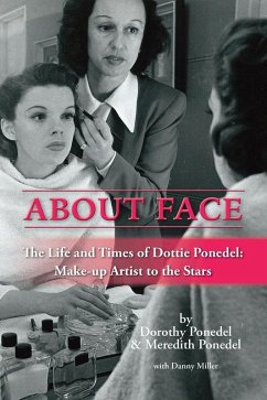 About Face: The Life and Times of Dottie Ponedel, Make-up Artist to the Stars (eBook, ePUB) - Ponedel, Dorothy; Ponedel, Meredith; Miller, Danny