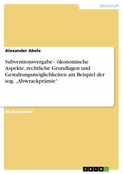 Subventionsvergabe - ökonomische Aspekte, rechtliche Grundlagen und Gestaltungsmöglichkeiten am Beispiel der sog. &quote;Abwrackprämie&quote; (eBook, ePUB)