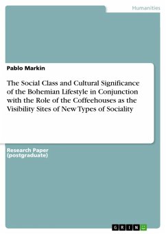 The Social Class and Cultural Significance of the Bohemian Lifestyle in Conjunction with the Role of the Coffeehouses as the Visibility Sites of New Types of Sociality (eBook, ePUB)
