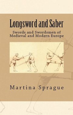 Longsword and Saber: Swords and Swordsmen of Medieval and Modern Europe (Knives, Swords, and Bayonets: A World History of Edged Weapon Warfare, #9) (eBook, ePUB) - Sprague, Martina