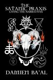 The Satanic Praxis: Living the Narratives (eBook, ePUB) The Satanic Praxis: Living the Narratives (eBook, ePUB)