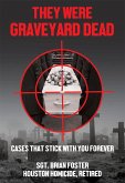 They Were Graveyard Dead: Cases That Stay With You Forever (Texas True Crime, #2) (eBook, ePUB)