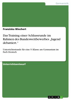 Das Training einer Schlussrunde im Rahmen des Bundeswettbewerbes "Jugend debattiert." (eBook, ePUB) Das Training einer Schlussrunde im Rahmen des Bundeswettbewerbes "Jugend debattiert." (eBook, ePUB)