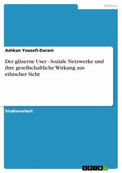Der gläserne User - Soziale Netzwerke und ihre gesellschaftliche Wirkung aus ethischer Sicht (eBook, ePUB) - Yousefi-Darani, Ashkan