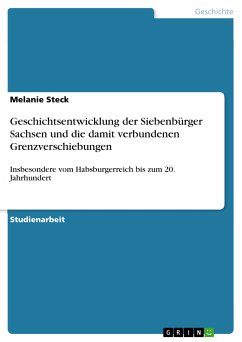 Geschichtsentwicklung der Siebenbürger Sachsen und die damit verbundenen Grenzverschiebungen (eBook, ePUB) - Steck, Melanie