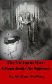 The Vietnam War: A Dream Amidst The Nightmare (eBook, ePUB) The Vietnam War: A Dream Amidst The Nightmare (eBook, ePUB)