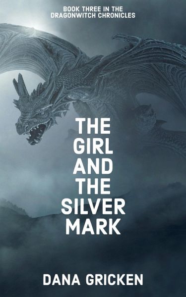 The Girl And The Silver Mark (The Dragonwitch Chronicles, #3) (eBook, ePUB)