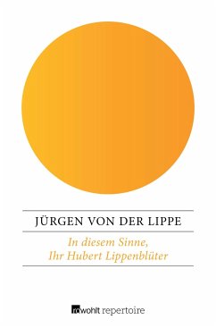 In diesem Sinne, Ihr Hubert Lippenblüter - Lippe, Jürgen von der