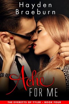 Ache For Me (The Everetts of Tyler, #4) (eBook, ePUB) - Braeburn, Hayden