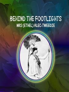 Behind the Footlights (eBook, ePUB) - (Ethel) Alec-Tweedie, Mrs.