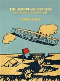 The Aeroplane Express or, The Boy Aeronaut's Grit (eBook, ePUB)