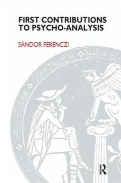 First Contributions to Psycho-analysis - Ferenczi, Sandor